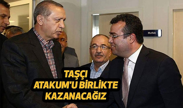 Taşçı: Atakum'u Birlikte Kazanacağız