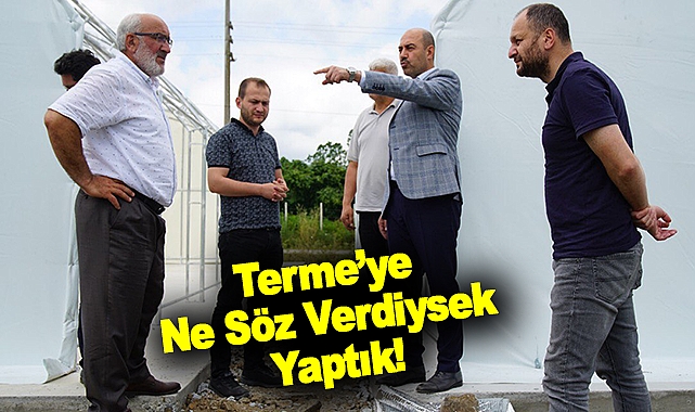 Terme’ye Ne Söz Verdiysek Yaptık!
