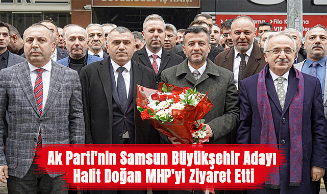 AK Parti'nin Samsun Büyükşehir Adayı Halit Doğan MHP'yi ziyaret etti