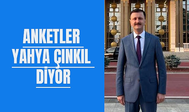 Anketler Yahya Çınkıl diyor