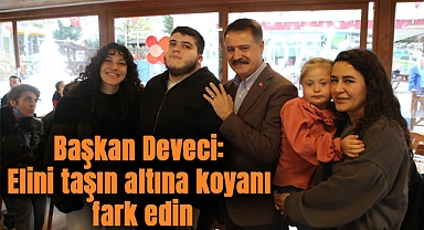 Başkan Deveci: Elini taşın altına koyanı fark edin