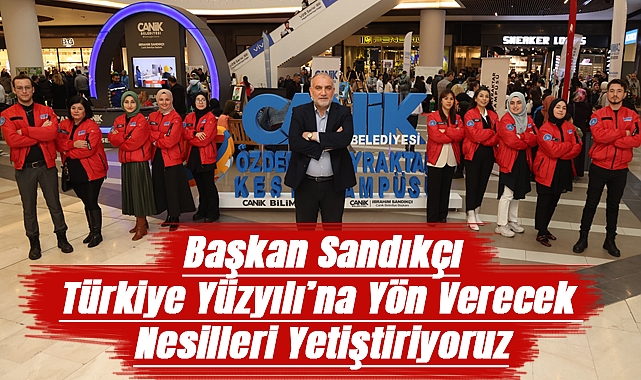 Başkan Sandıkçı :Türkiye Yüzyılı’na yön verecek nesilleri yetiştiriyoruz