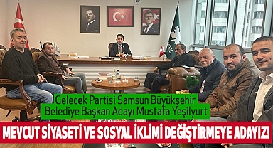 Gelecek Partisi Samsun Büyükşehir Belediye Başkan Adayı Mustafa Yeşilyurt: Mevcut Siyaseti ve Sosyal İklimi Değiştirmeye Adayız!