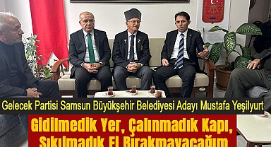 Gelecek Partisi Samsun Büyükşehir Belediyesi Adayı Mustafa Yeşilyurt: Gidilmedik Yer, Çalınmadık Kapı, Sıkılmadık El Bırakmayacağım