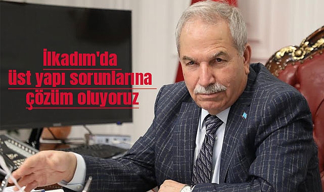 İlkadım'da üst yapı sorunlarına çözüm oluyoruz