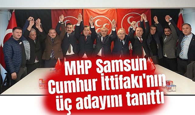 MHP Samsun Cumhur İttifakı'nın üç adayını tanıttı