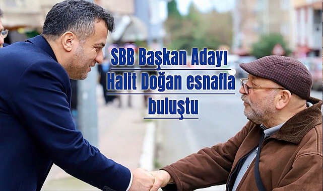 SBB Başkan Adayı Halit Doğan esnafla buluştu