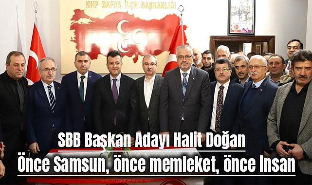 SBB Başkan Adayı Halit Doğan: Önce Samsun, önce memleket, önce insan