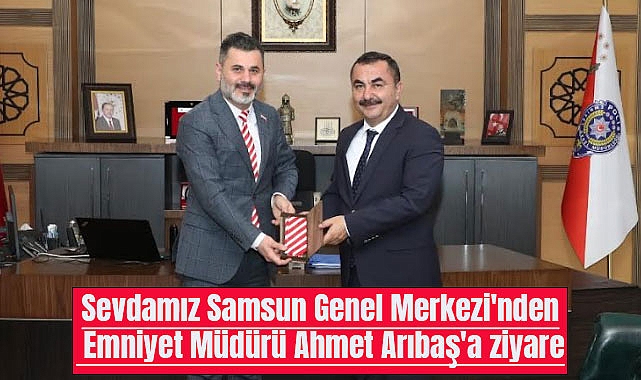 Sevdamız Samsun Genel Merkezi'nden Emniyet Müdürü Ahmet Arıbaş'a ziyaret
