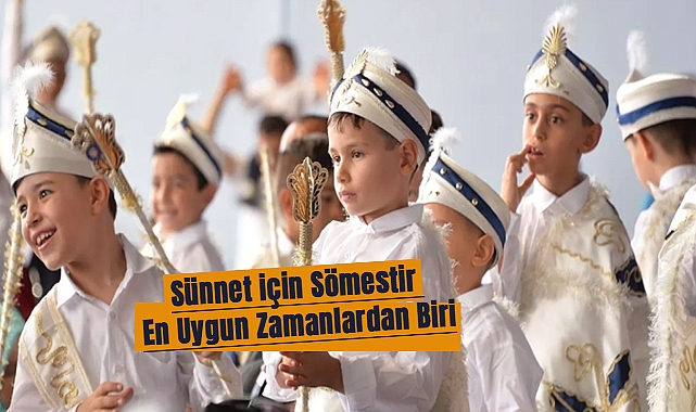 Sünnet İçin Sömestir En Uygun Zamanlardan Biri