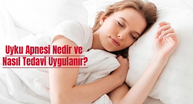 Uyku Apnesi Nedir ve Nasıl Tedavi Uygulanır?