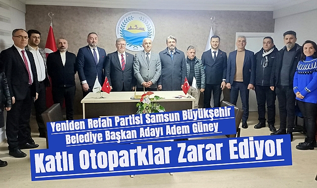 Yeniden Refah Partisi Samsun Büyükşehir Belediye Başkan Adayı Adem Güney: Katlı Otoparklar Zarar Ediyor