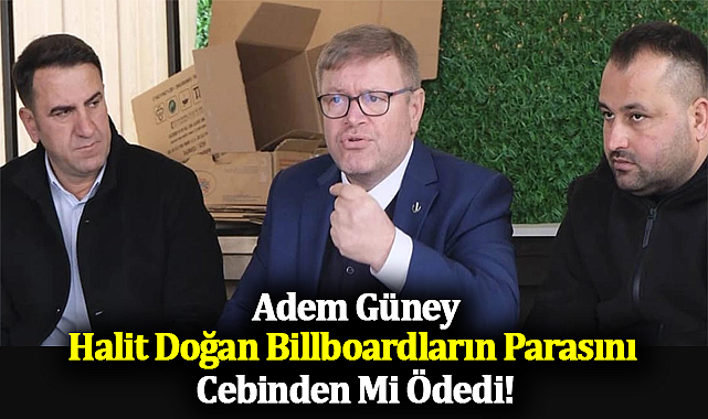 Adem Güney: Halit Doğan Billboardların Parasını Cebinden Mi Ödedi!