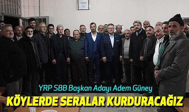 Adem Güney:Köylerde Seralar Kurduracağız