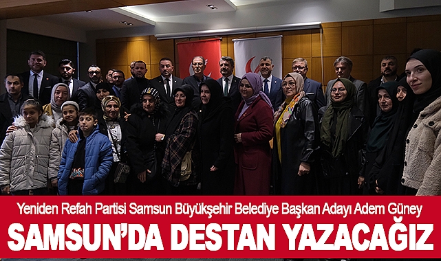 Adem Güney:Samsun’da Destan Yazacağız
