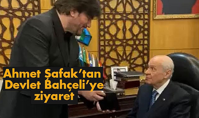 Ahmet Şafak’tan Devlet Bahçeli’ye ziyaret