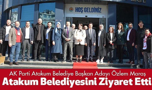 AK Parti Atakum Belediye Başkan Adayı Özlem Maraş, Atakum Belediyesini Ziyaret Etti