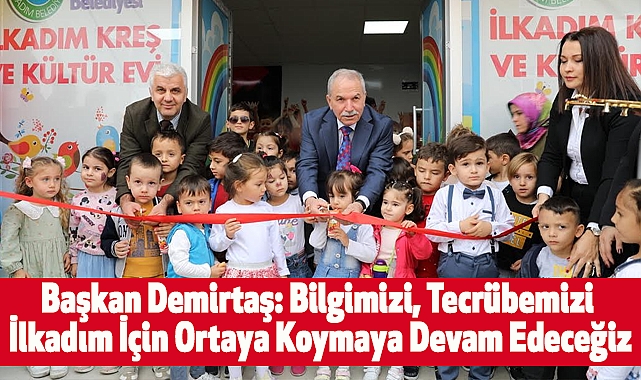 Başkan Demirtaş: Bilgimizi, Tecrübemizi İlkadım İçin Ortaya Koymaya Devam Edeceğiz