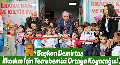Başkan Demirtaş :İlkadım İçin Tecrubemizi Ortaya Koyacağız!