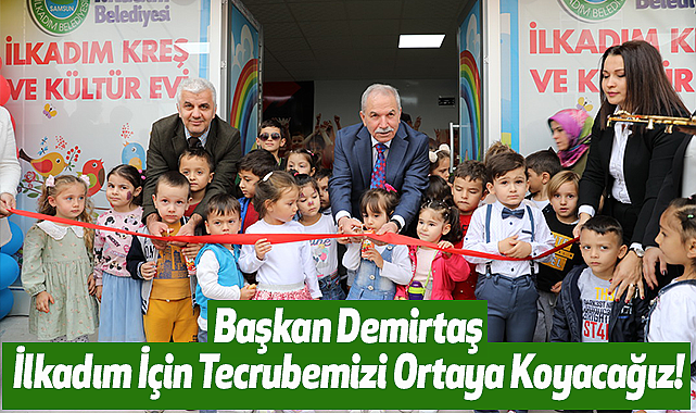 Başkan Demirtaş :İlkadım İçin Tecrubemizi Ortaya Koyacağız!