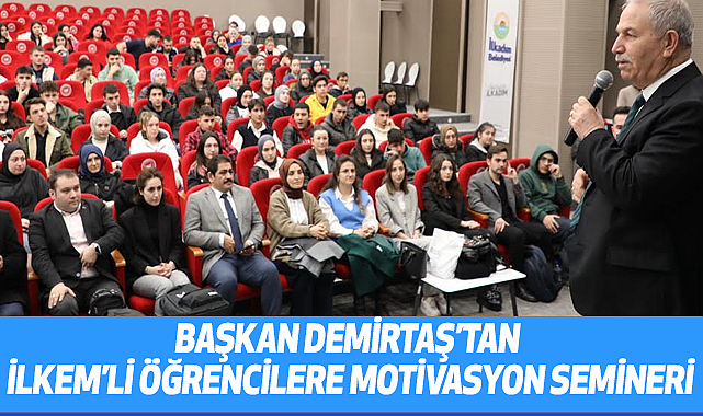 Başkan Demirtaş'tan İlkem'li Öğrencilere Motivasyon Semineri
