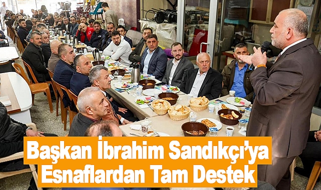 Başkan İbrahim Sandıkçı’ya Esnaflardan Tam Destek