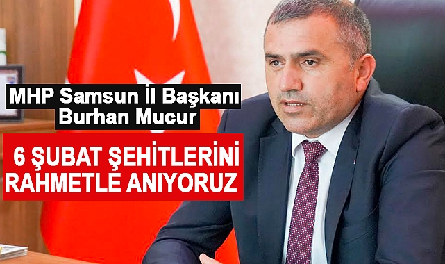 Başkan Mucur: 6 şubat şehitlerini rahmetle anıyoruz