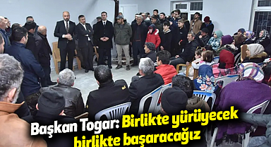 Başkan Togar: Birlikte yürüyecek birlikte başaracağız