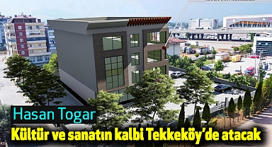Başkan Togar: Kültür ve sanatın kalbi Tekkeköy'de atacak