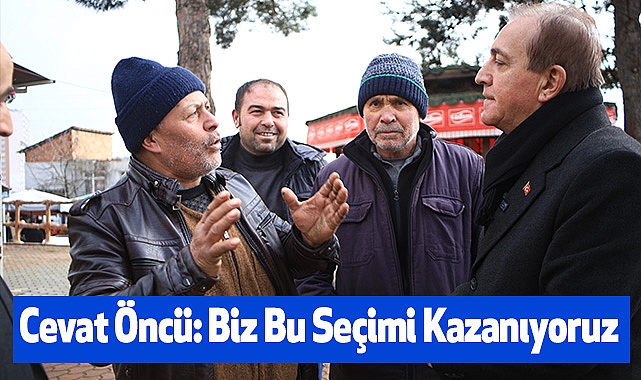 Cevat Öncü: Biz Bu Seçimi Kazanıyoruz