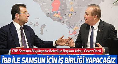 Cevat Öncü: İBB İle Samsun İçin İş Birliği Yapacağız