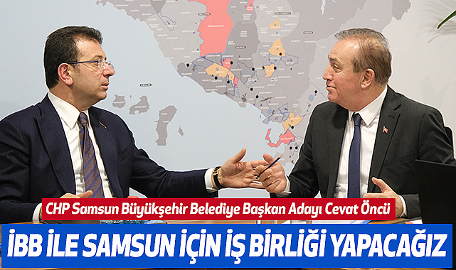 Cevat Öncü: İBB İle Samsun İçin İş Birliği Yapacağız