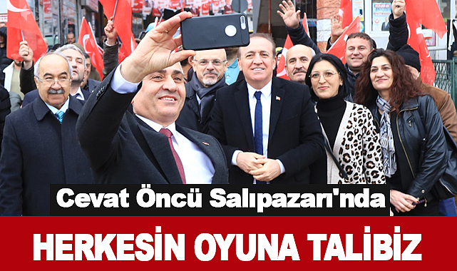 Cevat Öncü Salıpazarı'nda :Herkesin Oyuna Talibiz