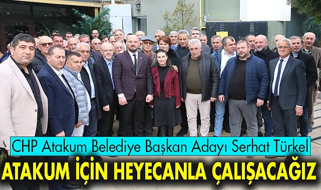 CHP Atakum Belediye Başkan Adayı Serhat Türkel: Atakum İçin Heyecanla Çalışacağız