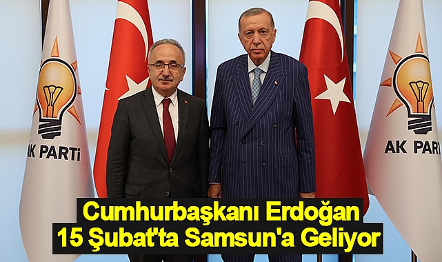 Cumhurbaşkanı Erdoğan 15 Şubat'ta Samsun'a Geliyor