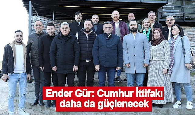 Ender Gür: Cumhur İttifakı daha da güçlenecek