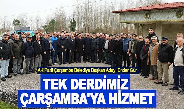 Ender Gür:Tek Derdimiz Çarşamba'ya Hizmet