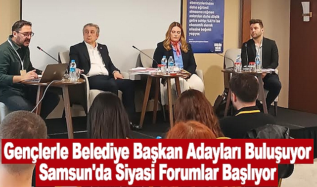 Gençlerle Belediye Başkan Adayları Buluşuyor: Samsun'da Siyasi Forumlar Başlıyor