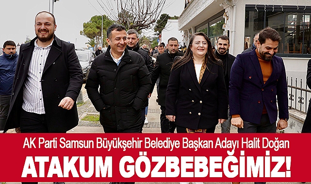 Halit Doğan: Atakum Gözbebeğimiz!