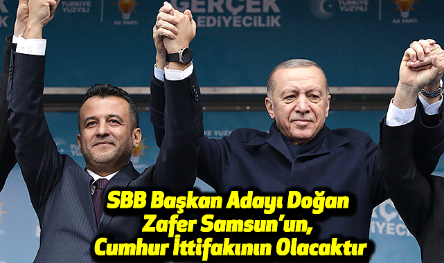 Halit Doğan: Zafer Samsun'un, Cumhur İttifakının Olacaktır