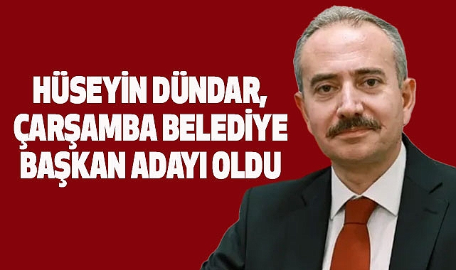 Hüseyin Dündar, Çarşamba Belediye Başkan Adayı oldu