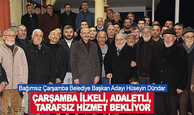 Hüseyin Dündar: Çarşamba İlkeli, Adaletli, Tarafsız Hizmet Bekliyor