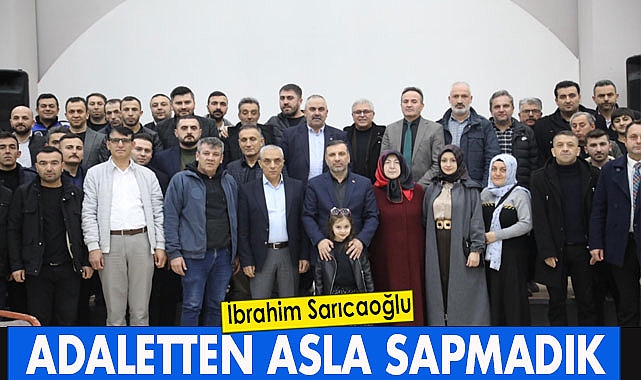 İbrahim Sarıcaoğlu, Adaletten Asla Sapmadık