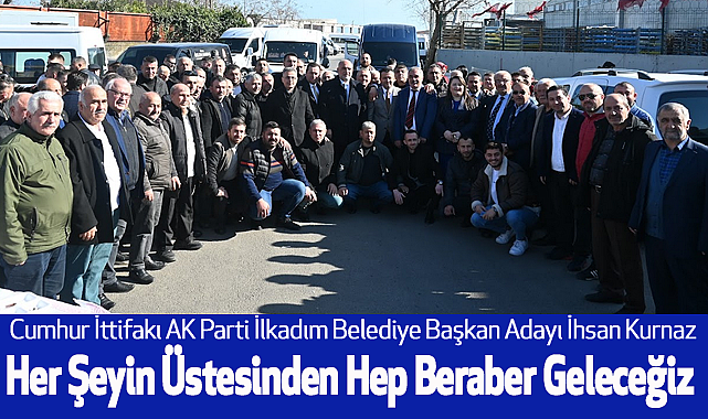 İhsan Kurnaz: Her Şeyin Üstesinden Hep Beraber Geleceğiz
