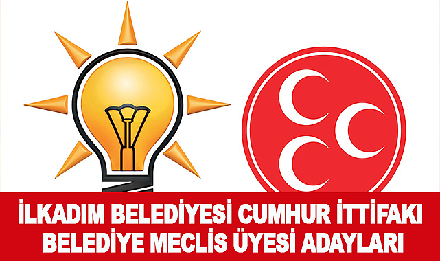 İlkadım Belediyesi Cumhur İttifakı Belediye Meclis Üyesi adayları Belli oldu