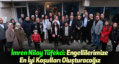 İmren Nilay Tüfekci: Engellilerimize En İyi Koşulları Oluşturacağız