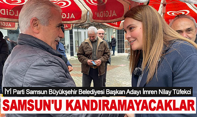 İmren Nilay Tüfekci: Samsun'u Kandıramayacaklar