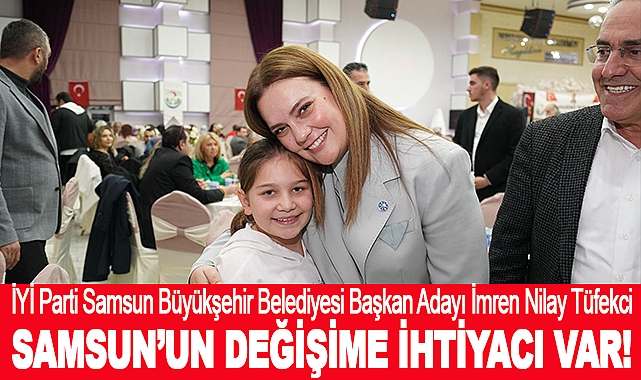İmren Nilay Tüfekci: Samsun’un Değişime İhtiyacı Var!
