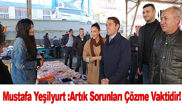 Mustafa Yeşilyurt :Artık Sorunları Çözme Vaktidir!