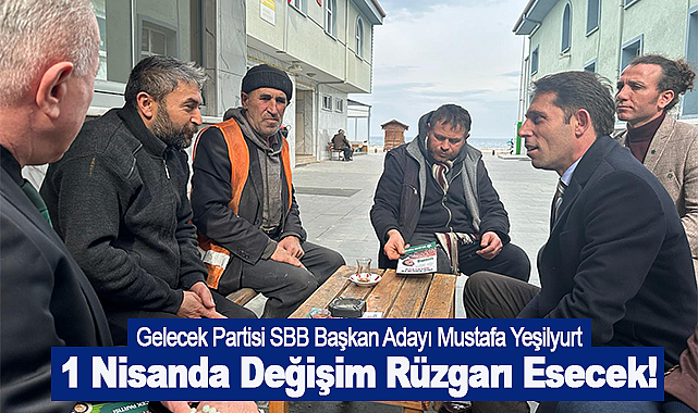 Mustafa Yeşilyurt: Bir Nisanda Değişim Rüzgarı Esecek!
